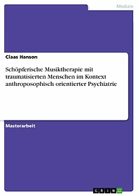Schöpferische Musiktherapie mit traumatisierten Menschen im Kontext anthroposophisch orientierter Psychiatrie