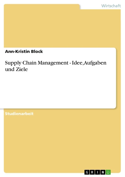 Supply Chain Management - Idee, Aufgaben und Ziele