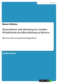 Konstruktion und Ableitung des Großen Wendelsteins der Albrechtsburg zu Meissen: Eine neue Idee im profanen Treppenbau?