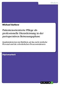 Patientenorientierte Pflege als professionelle Dienstleistung in der perioperativen Betreuungsphase: Qualitätskriterien im Hinblick auf das nicht ärztliche Personal und die erforderlichen Prozessstrukturen