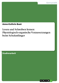 Lesen und Schreiben lernen: Physiologisch-organische Voraussetzungen beim Schulanfänger