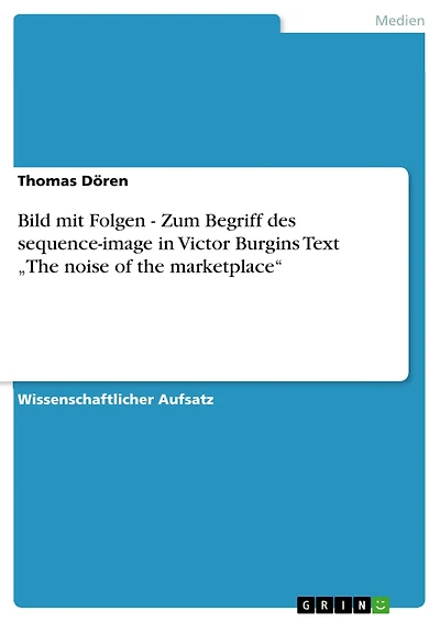 Bild mit Folgen - Zum Begriff des sequence-image in Victor Burgins Text "The noise of the marketplace"
