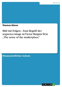 Bild mit Folgen - Zum Begriff des sequence-image in Victor Burgins Text "The noise of the marketplace"