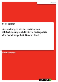 Auswirkungen der terroristischen Globalisierung auf die Sicherheitspolitik der Bundesrepublik Deutschland