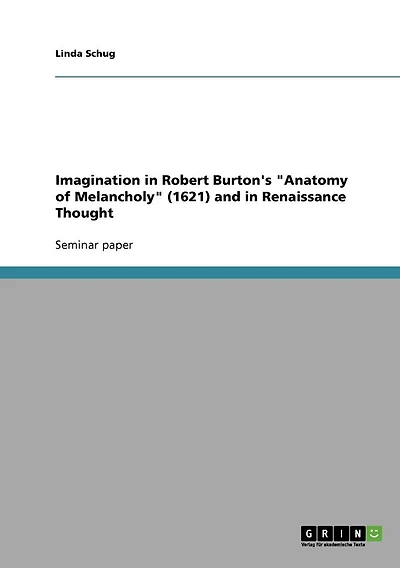 Imagination in Robert Burton's "Anatomy of Melancholy" (1621) and in Renaissance Thought