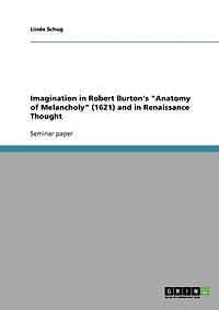 Imagination in Robert Burton's "Anatomy of Melancholy" (1621) and in Renaissance Thought