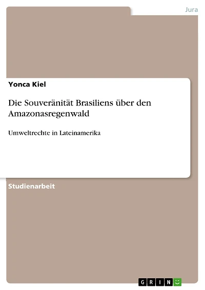Die Souveränität Brasiliens über den Amazonasregenwald: Umweltrechte in Lateinamerika