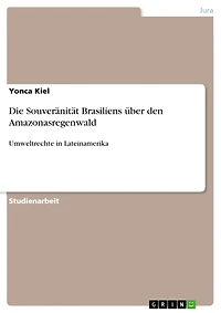 Die Souveränität Brasiliens über den Amazonasregenwald: Umweltrechte in Lateinamerika