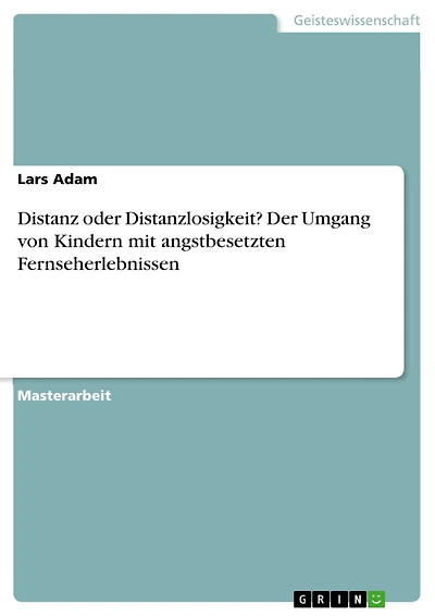 Distanz oder Distanzlosigkeit? Der Umgang von Kindern mit angstbesetzten Fernseherlebnissen