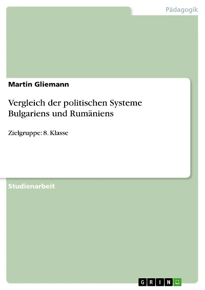 Vergleich der politischen Systeme Bulgariens und Rumäniens: Zielgruppe: 8. Klasse