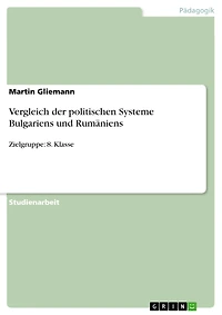 Vergleich der politischen Systeme Bulgariens und Rumäniens: Zielgruppe: 8. Klasse