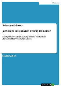 Jazz als poetologisches Prinzip im Roman: Exemplarische Untersuchung anhand des Romans "Invisible Man" von Ralph Ellison