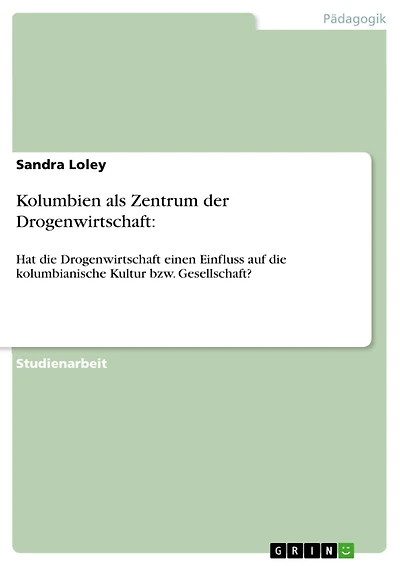 Kolumbien als Zentrum der Drogenwirtschaft:: Hat die Drogenwirtschaft einen Einfluss auf die kolumbianische Kultur bzw. Gesellschaft?