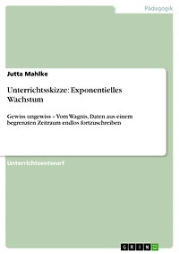 Unterrichtsskizze: Exponentielles Wachstum: Gewiss ungewiss - Vom Wagnis, Daten aus einem begrenzten Zeitraum endlos fortzuschreiben