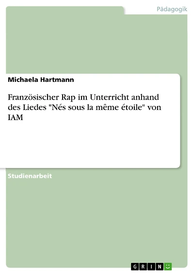 Französischer Rap im Unterricht anhand des Liedes "Nés sous la même étoile" von IAM