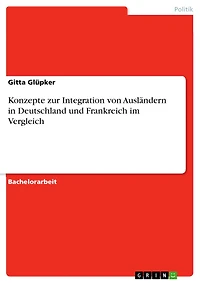 Konzepte zur Integration von Ausländern in Deutschland und Frankreich im Vergleich