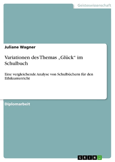 Variationen des Themas "Glück" im Schulbuch: Eine vergleichende Analyse von Schulbüchern für den Ethikunterricht