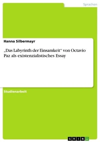 'Das Labyrinth der Einsamkeit' von Octavio Paz als existenzialistisches Essay