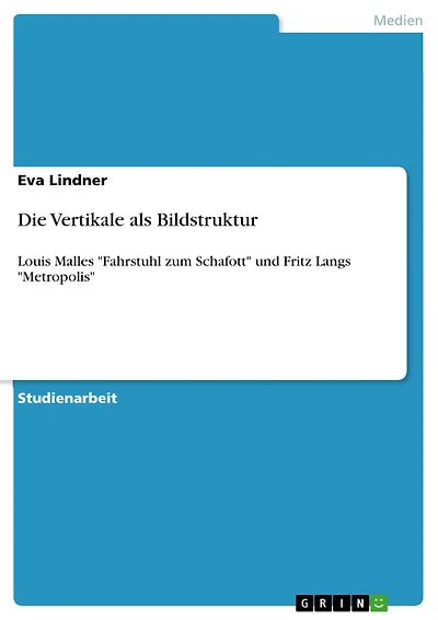 Die Vertikale als Bildstruktur: Louis Malles "Fahrstuhl zum Schafott" und Fritz Langs "Metropolis"