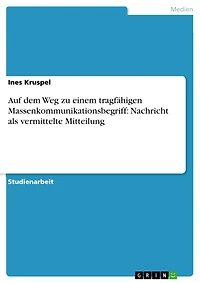 Auf dem Weg zu einem tragfähigen Massenkommunikationsbegriff: Nachricht als vermittelte Mitteilung