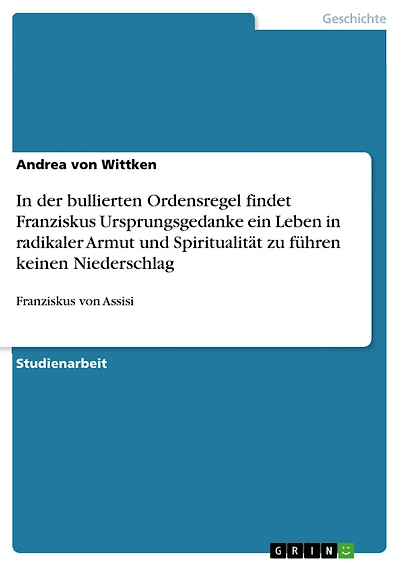 In der bullierten Ordensregel findet Franziskus Ursprungsgedanke ein Leben in radikaler Armut und Spiritualität zu führen keinen Niederschlag: Franziskus von Assisi