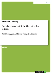 Sozialwissenschaftliche Theorien des Alterns: Von Disengagement bis zur Kompetenztheorie