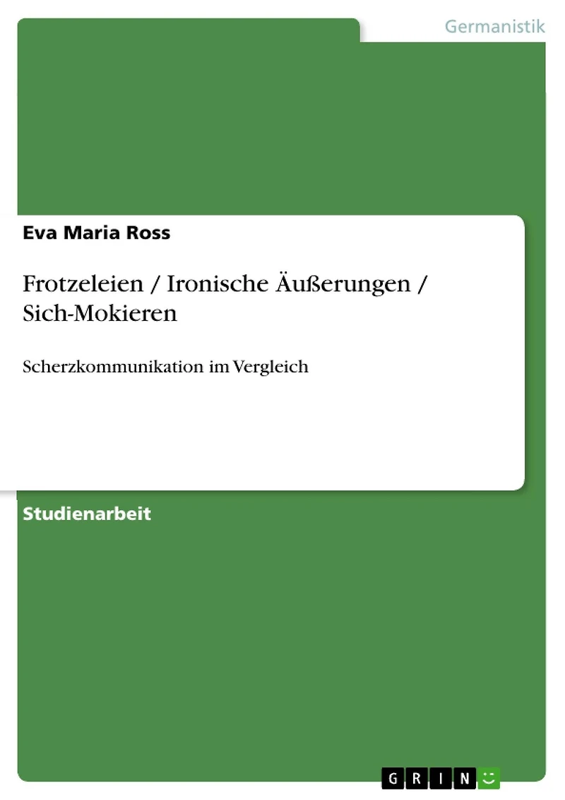 Frotzeleien / Ironische Äußerungen / Sich-Mokieren: Scherzkommunikation im Vergleich