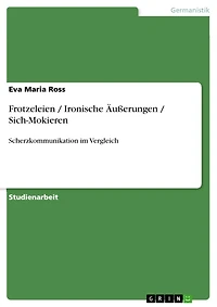 Frotzeleien / Ironische Äußerungen / Sich-Mokieren: Scherzkommunikation im Vergleich