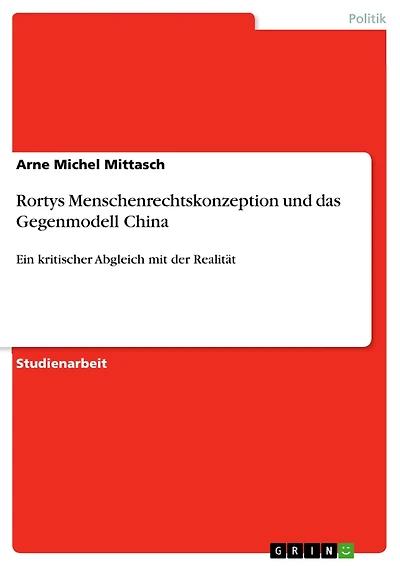 Rortys Menschenrechtskonzeption und das Gegenmodell China: Ein kritischer Abgleich mit der Realität