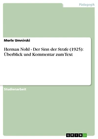 Herman Nohl - Der Sinn der Strafe (1925): Überblick und Kommentar zum Text: Der Sinn der Strafe (1925): Überblick und Kommentar zum Text