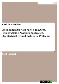Abfindungsanspruch nach § 1a KSchG - Voraussetzung, Anwendungsbereich, Rechtscharakter und praktische Probleme