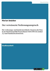 Der verwässerte Verfassungsanspruch: Die verfassungs- und familienrechtliche Situation der Frau in der Bundesrepublik Deutschland 1948-1959: GG Artikel 3,2 und Familienrechtsreform.
