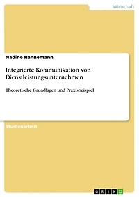 Integrierte Kommunikation von Dienstleistungsunternehmen: Theoretische Grundlagen und Praxisbeispiel