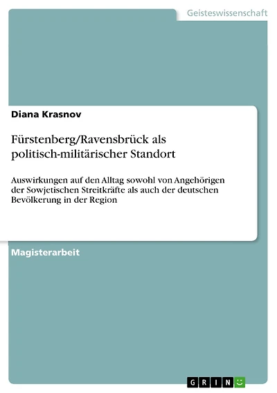 Fürstenberg/Ravensbrück als politisch-militärischer Standort: Auswirkungen auf den Alltag sowohl von Angehörigen der Sowjetischen Streitkräfte als auch der deutschen Bevölkerung in der Region