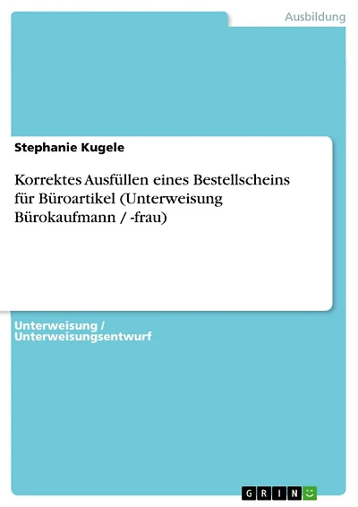 Korrektes Ausfüllen eines Bestellscheins für Büroartikel (Unterweisung Bürokaufmann / -frau)