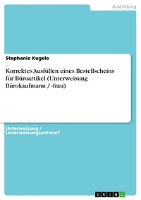 Korrektes Ausfüllen eines Bestellscheins für Büroartikel (Unterweisung Bürokaufmann / -frau)