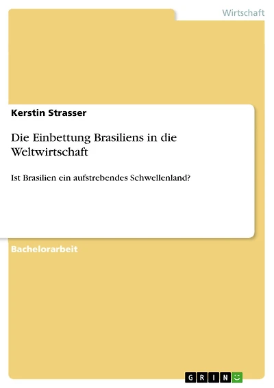 Die Einbettung Brasiliens in die Weltwirtschaft: Ist Brasilien ein aufstrebendes Schwellenland?
