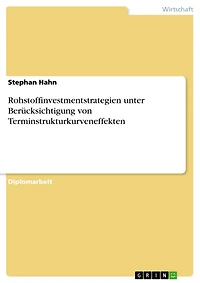 Rohstoffinvestmentstrategien unter Berücksichtigung von Terminstrukturkurveneffekten