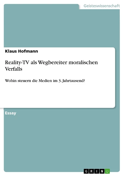 Reality-TV als Wegbereiter moralischen Verfalls: Wohin steuern die Medien im 3. Jahrtausend?