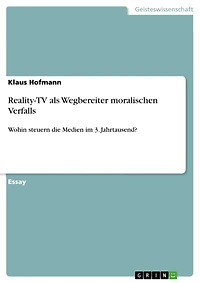 Reality-TV als Wegbereiter moralischen Verfalls: Wohin steuern die Medien im 3. Jahrtausend?