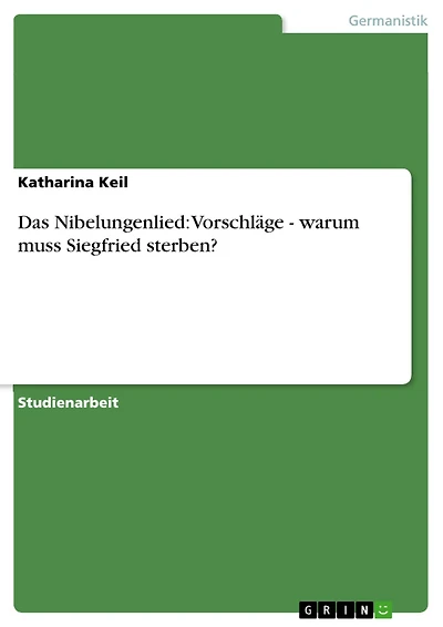 Das Nibelungenlied: Vorschläge - warum muss Siegfried sterben?: warum muss Siegfried sterben?