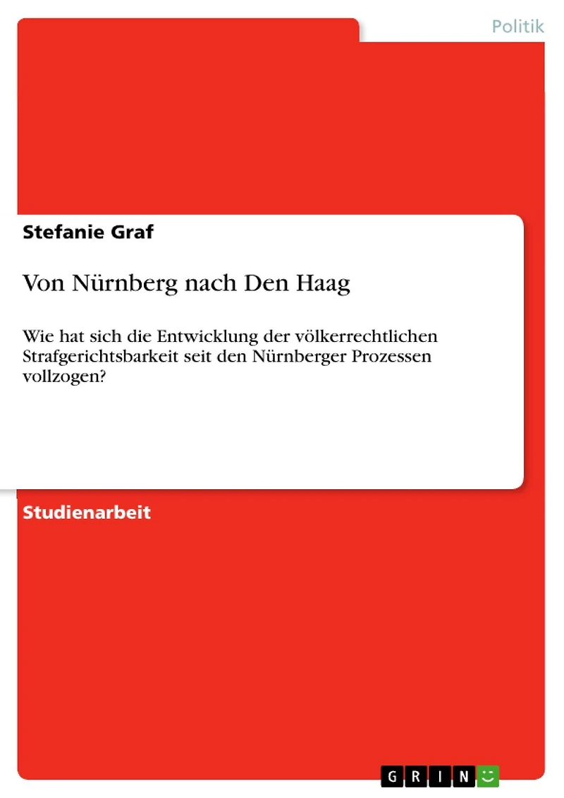 Von Nürnberg nach Den Haag: Wie hat sich die Entwicklung der völkerrechtlichen Strafgerichtsbarkeit seit den Nürnberger Prozessen vollzogen?