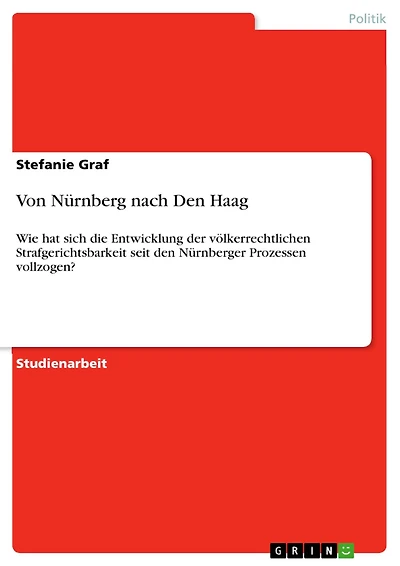 Von Nürnberg nach Den Haag: Wie hat sich die Entwicklung der völkerrechtlichen Strafgerichtsbarkeit seit den Nürnberger Prozessen vollzogen?