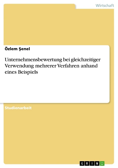 Unternehmensbewertung bei gleichzeitiger Verwendung mehrerer Verfahren anhand eines Beispiels