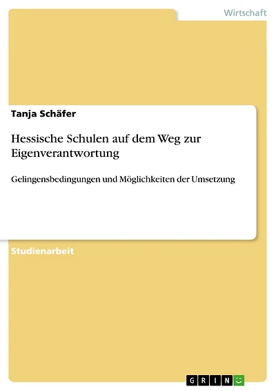 Hessische Schulen auf dem Weg zur Eigenverantwortung: Gelingensbedingungen und Möglichkeiten der Umsetzung