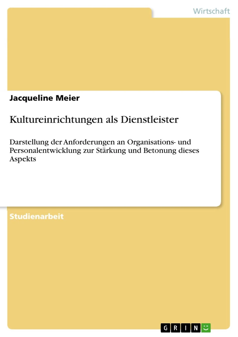 Kultureinrichtungen als Dienstleister: Darstellung der Anforderungen an Organisations- und Personalentwicklung zur Stärkung und Betonung dieses Aspekts