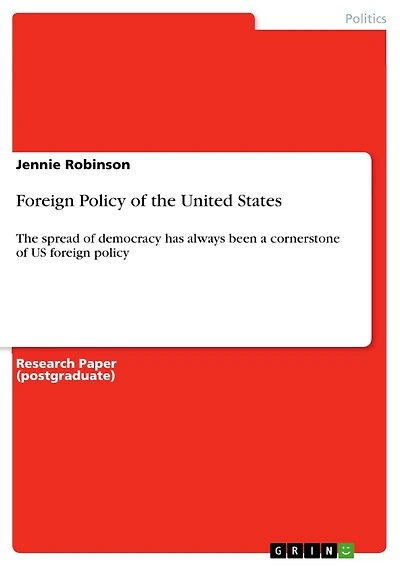 Foreign Policy of the United States: The spread of democracy has always been a cornerstone of US foreign policy