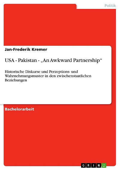 USA - Pakistan - "An Awkward Partnership": Historische Diskurse und Perzeptions- und Wahrnehmungsmuster in den zwischenstaatlichen Beziehungen
