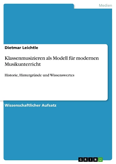 Klassenmusizieren als Modell für modernen Musikunterricht: Historie, Hintergründe und Wissenswertes