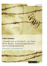 "Damals war es Friedrich" von Hans Peter Richter. Einsatzmöglichkeiten im Geschichtsunterricht